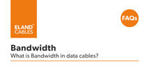 FAQ - What is Bandwidth in data cables